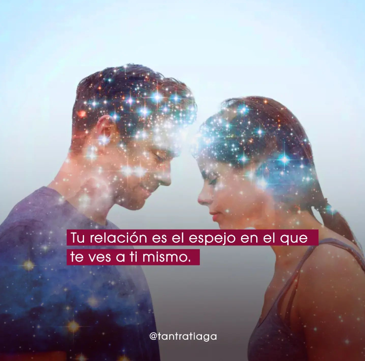 tantra tiaga tu relacion es el espejo en el que te ves a ti mismo